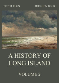 Title: A History of Long Island, Vol. 2, Author: Peter Ross