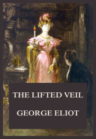 Title: The Lifted Veil, Author: George Eliot