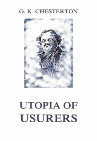 Title: Utopia of Usurers, Author: G. K. Chesterton