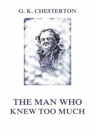 Title: The Man Who Knew Too Much, Author: G. K. Chesterton