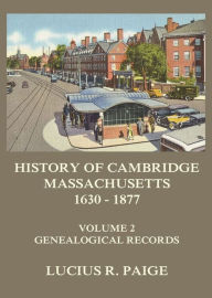 Title: History of Cambridge, Massachusetts, 1630-1877, Volume 2, Author: Lucius R. Paige