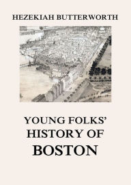 Title: Young Folks' History of Boston, Author: Hezekiah Butterworth