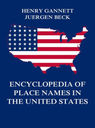 Title: Encyclopedia of Place Names in the United States, Author: Henry Gannett