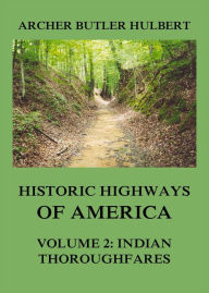 Title: Historic Highways of America: Volume 2: Indian Thoroughfares, Author: Archer Butler Hulbert