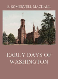 Title: Early Days Of Washington, Author: S. Somervell Mackall