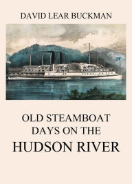 Title: Old Steamboat Days On The Hudson River, Author: David Lear Buckman