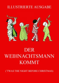 Title: Der Weihnachtsmann kommt: ('Twas the Night before Christmas, deutsche illustrierte Neuübersetzung), Author: Clement Clarke Moore