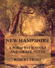 Title: New Hampshire - A Poem with notes and grace notes, Author: Robert Frost