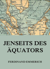 Title: Jenseits des Äquators, Author: Ferdinand Emmerich