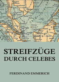 Title: Streifzüge durch Celebes, Author: Ferdinand Emmerich