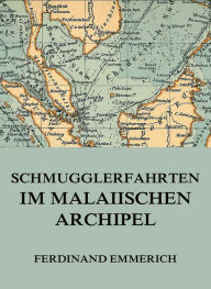 Title: Schmugglerfahrten im malaiischen Archipel, Author: Ferdinand Emmerich