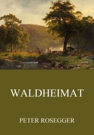 Title: Waldheimat, Author: Peter Rosegger