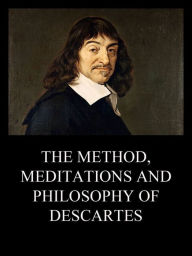 Title: The Method, Meditations and Philosophy of Descartes, Author: Rene Descartes