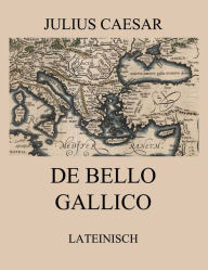 Title: De Bello Gallico: Lateinische Ausgabe, Author: Julius Caesar