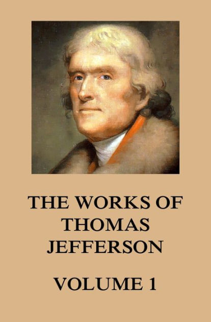 The Works of Thomas Jefferson: Volume 1: 1760 - 1770 by Thomas ...