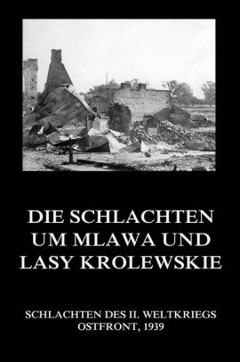Die Schlachten Um Mlawa Und Lasy Krolewskie By Jurgen Beck Nook