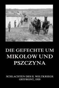 Title: Die Gefechte um Mikolów und Pszczyna, Author: Jürgen Beck
