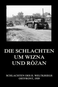 Title: Die Schlachten um Wizna und Rózan, Author: Jürgen Beck