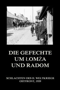 Title: Die Gefechte um Lomza und Radom, Author: Jürgen Beck