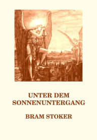 Title: Unter dem Sonnenuntergang: Deutsche Neuübersetzung, Author: Bram Stoker