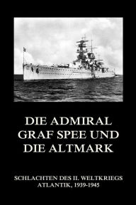 Title: Die Admiral Graf Spee und die Altmark, Author: Jürgen Beck
