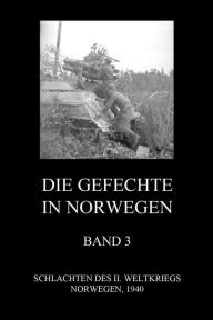 Title: Die Gefechte in Norwegen, Band 3: Die Schlachten bei Midtskogen, Dombas, Namsos, Author: Jürgen Beck