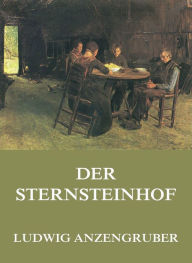 Title: Der Sternsteinhof, Author: Ludwig Anzengruber