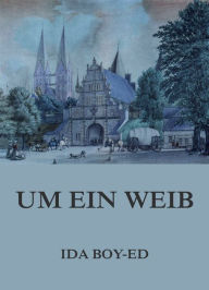 Title: Um ein Weib, Author: Ida Boy-Ed