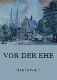 Title: Vor der Ehe, Author: Ida Boy-Ed