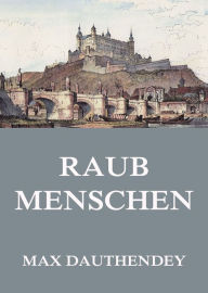 Title: Raubmenschen, Author: Max Dauthendey