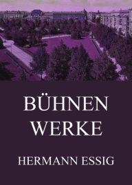 Title: Bühnenwerke, Author: Hermann Essig