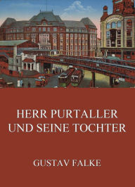 Title: Herr Purtaller und seine Tochter, Author: Gustav Falke