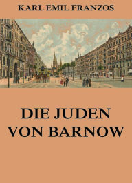 Title: Die Juden von Barnow, Author: Karl Emil Franzos