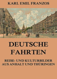 Title: Deutsche Fahrten - Reise- und Kulturbilder aus Anhalt und Thüringen, Author: Karl Emil Franzos