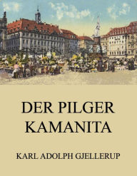 Title: Der Pilger Kamanita, Author: Karl Adolph Gjellerup