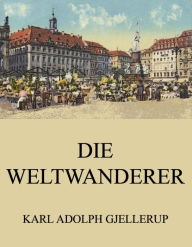 Title: Die Weltwanderer, Author: Karl Adolph Gjellerup