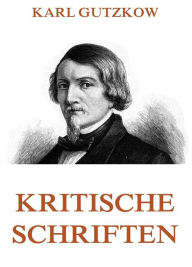 Title: Kritische Schriften, Author: Karl Gutzkow