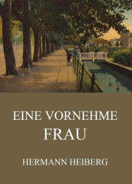 Title: Eine vornehme Frau, Author: Hermann Heiberg