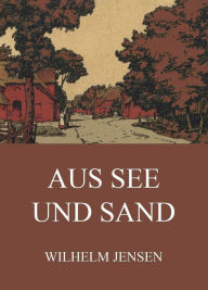 Title: Aus See uns Sand, Author: Wilhelm Jensen