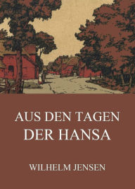 Title: Aus den Tagen der Hansa, Author: Wilhelm Jensen