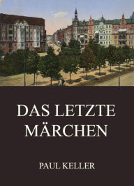 Title: Das letzte Märchen, Author: Paul Keller