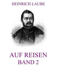 Title: Auf Reisen, Band 2, Author: Heinrich Laube