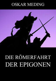 Title: Die Römerfahrt der Epigonen, Author: Oskar Meding