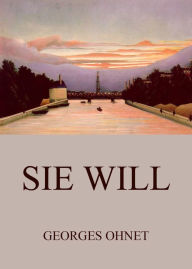 Title: Sie will, Author: Georges Ohnet