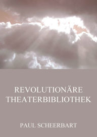 Title: Revolutionäre Theaterbibliothek, Author: Paul Scheerbart