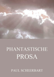 Title: Phantastische Prosa, Author: Paul Scheerbart