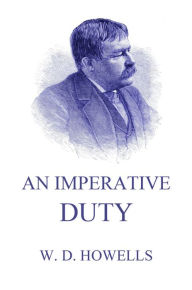 Title: An Imperative Duty, Author: William Dean Howells