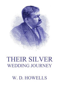 Title: Their Silver Wedding Journey, Author: William Dean Howells