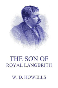 Title: The Son Of Royal Langbrith, Author: William Dean Howells