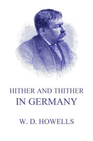 Title: Hither And Thither In Germany, Author: William Dean Howells